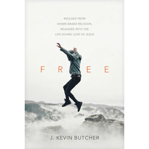 Free: Rescued from Shame-Based Religion, Released Into the Life-Giving Love of Jesus - Paperback