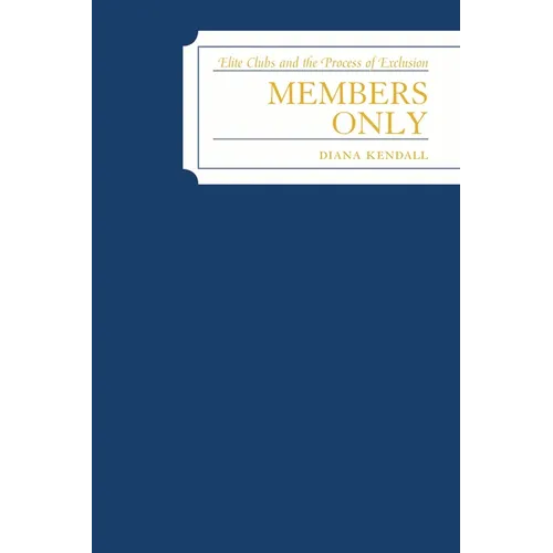 Members Only: Elite Clubs and The Process of Exclusion - Paperback