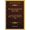 The Interpretation Of Fairy Tales: A Lecture Given By Rudolf Steiner In Berlin, December 1908 - Paperback