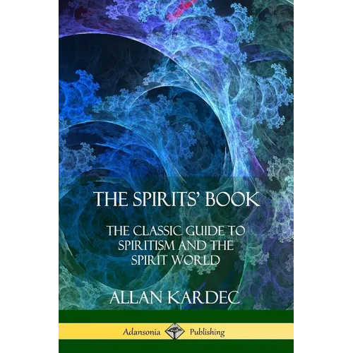 The Spirits' Book: The Classic Guide to Spiritism and the Spirit World - Paperback