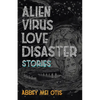 Alien Virus Love Disaster: Stories - Paperback