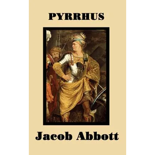 Pyrrhus: A Classic Biography of the Greek King and Military Leader - Hardcover
