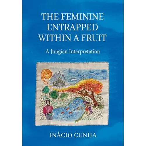 The Feminine Entrapped Within a Fruit: A Jungian Interpretation - Hardcover