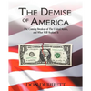 The Demise of America: The Coming Breakup of the United States, and What Will Replace It - Paperback