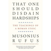 That One Should Disdain Hardships: The Teachings of a Roman Stoic - Paperback