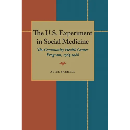 The U.S. Experiment in Social Medicine: The Community Health Center Program, 1965-1986 - Paperback