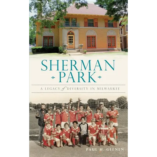 Sherman Park: A Legacy of Diversity in Milwaukee - Hardcover