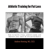 Athletic Training for Fat Loss: How to build a lean, athletic body and improve your sport & life performance - Paperback