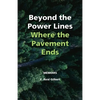 Beyond the Power Lines: Where the Pavement Ends - Power Lines of the Heart - Paperback