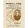 Thomas A. Jones: Chief Agent of the Confederate Secret Service in Maryland - Paperback