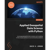 Applied Geospatial Data Science with Python: Leverage geospatial data analysis and modeling to find unique solutions to environmental problems - Paperback
