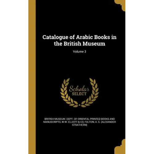 Catalogue of Arabic Books in the British Museum; Volume 3 - Hardcover