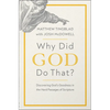 Why Did God Do That?: Discovering God's Goodness in the Hard Passages of Scripture - Paperback