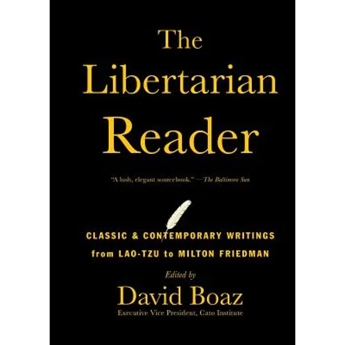 The Libertarian Reader: Classic & Contemporary Writings from Lao-Tzu to Milton Friedman - Paperback