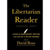 The Libertarian Reader: Classic & Contemporary Writings from Lao-Tzu to Milton Friedman - Paperback