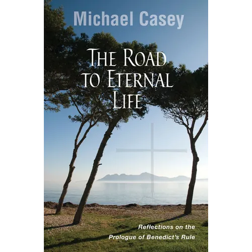 Road to Eternal Life: Reflections on the Prologue of Benedict's Rule - Paperback
