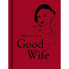How to Be a Good Wife - Hardcover