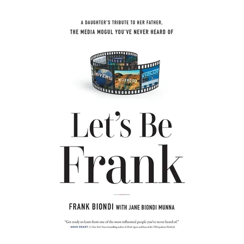 Let's Be Frank: A Daughter's Tribute to Her Father, The Media Mogul You've Never Heard of - Paperback