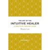 The art of the intuitive healer. Volume 2: a practical healing guide - Paperback