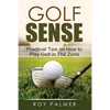 Golf Sense: Practical Tips on How to Play Golf in the Zone - Paperback
