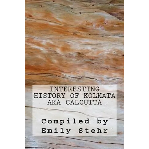 Interesting History of Kolkata aka Calcutta - Paperback