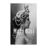 Mata Hari: The Controversial Life and Legacy of World War I's Most Famous Spy - Paperback