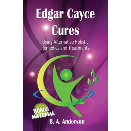 Edgar Cayce Cures - Using Alternative Holistic Remedies and Treatments - Paperback