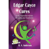 Edgar Cayce Cures - Using Alternative Holistic Remedies and Treatments - Paperback