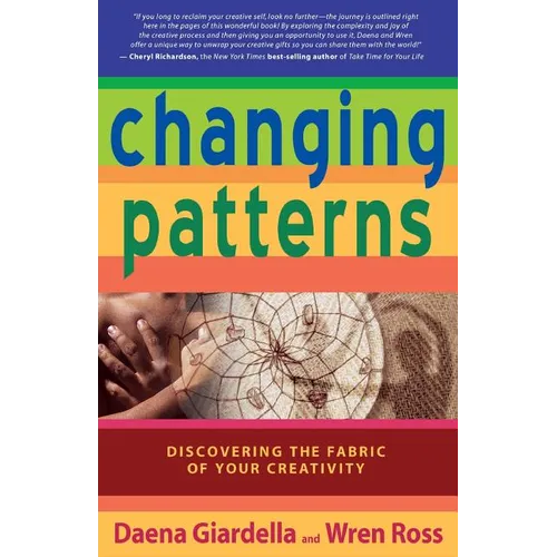 Changing Patterns: Discovering the Fabric of Your Creativity - Paperback