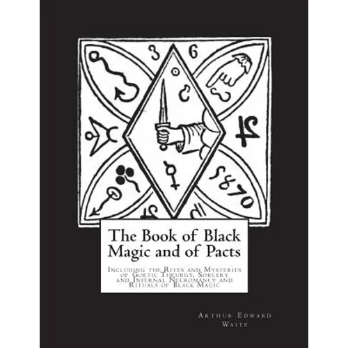 The Book of Black Magic and of Pacts: Including the Rites and Mysteries of Goetic Theurgy, Sorcery and Infernal Necromancy and Rituals of Black Magic - Paperback
