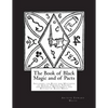 The Book of Black Magic and of Pacts: Including the Rites and Mysteries of Goetic Theurgy, Sorcery and Infernal Necromancy and Rituals of Black Magic - Paperback