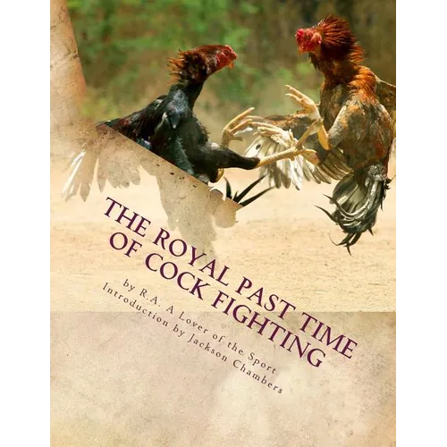 The Royal Past Time of Cock Fighting: Game Fowl Chickens Book 10 - Paperback