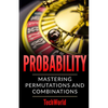 Probability: Mastering Permutations And Combinations - Paperback