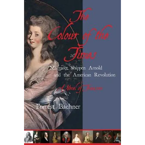 The Colour of the Times: Margaret Shippen Arnold and the American Revolution--A Novel of Treason - Paperback