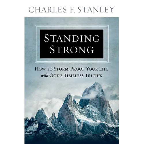 Standing Strong: How to Storm-Proof Your Life with God's Timeless Truths - Paperback