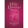 The Role of the Bishop: Changing Models for a Global Church - Paperback