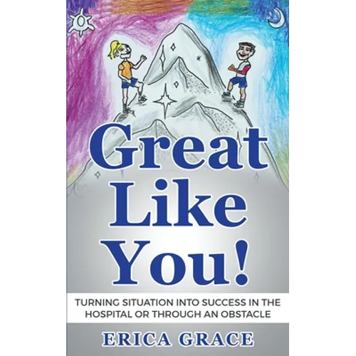 Great Like You: Turning Situation into Success In the Hospital or Through an Obstacle - Paperback