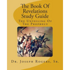 The Book Of Revelations Study Guide: The Unveiling Of The Prophecy - Paperback