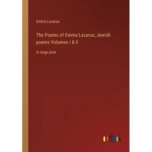 The Poems of Emma Lazarus; Jewish poems Volumes I & II: in large print - Paperback