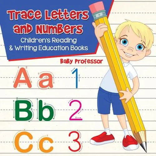 Trace Letters and Numbers: Children's Reading & Writing Education Books - Paperback