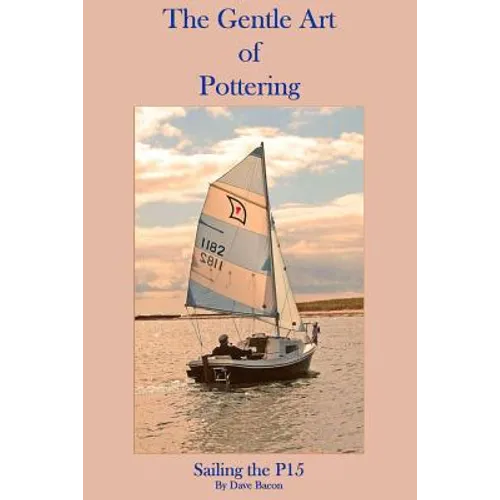 The Gentle Art of Pottering: Sailing the P15 - Paperback