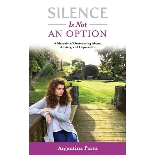 Silence Is Not an Option: A Memoir of Overcoming Abuse, Anxiety, and Depression - Paperback