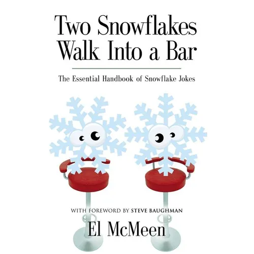 Two Snowflakes Walk Into a Bar: The Essential Handbook of Snowflake Jokes - Paperback