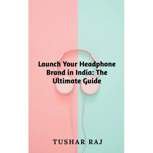 Launch Your Headphone Brand in India - Paperback