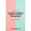 Launch Your Headphone Brand in India - Paperback