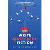 Write Masterful Fiction: The Complete Course on Planning and Writing Stories that Publishers Love - Paperback
