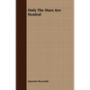 Only The Stars Are Neutral - Paperback
