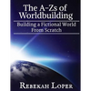 The A-Zs of Worldbuilding: Building a Fictional World from Scratch - Paperback