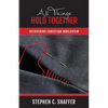 All Things Hold Together: Recovering Christian Worldview - Paperback