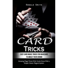 Card Tricks: Easy Card Magic Tricks for Aspiring Magicians to Amaze Their Crowd (Amazing Magic Tricks With Cards Done With a Simple Classic Magical Sy - Paperback